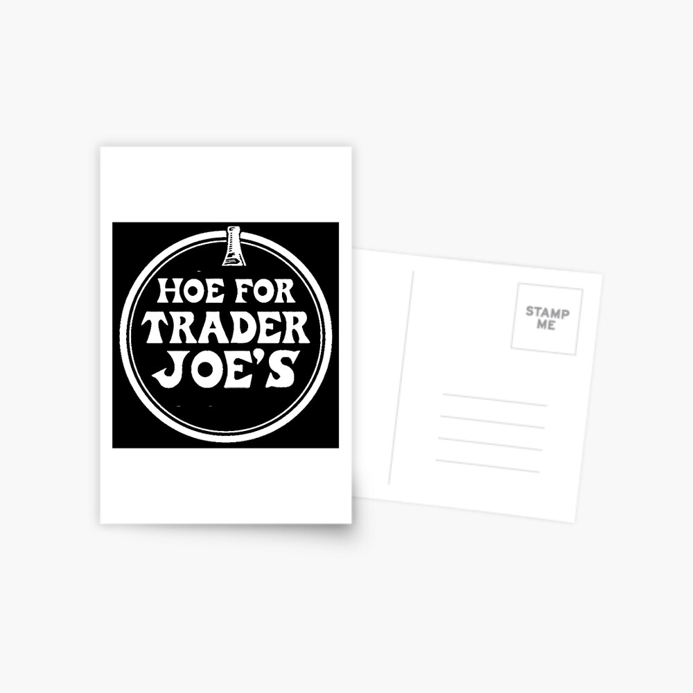 hoe-for-trader-joes-trader-joe-s-meme-postcard-by-aussiemateshop