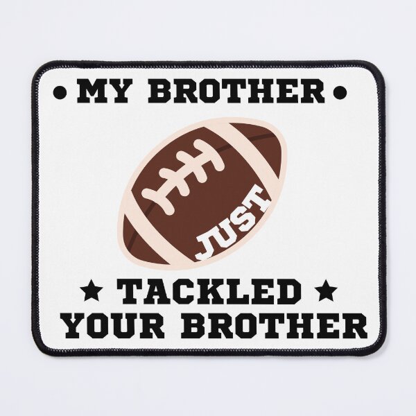 Item preview, My Brother Just Tackled Your Brother designed and sold by uranus-art.