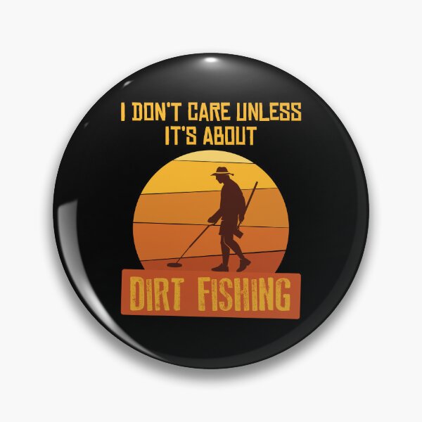 Item preview, I Don't Care Unless Its About Dirt Fishing Metal Detector product designed and sold by jakehughes2015.