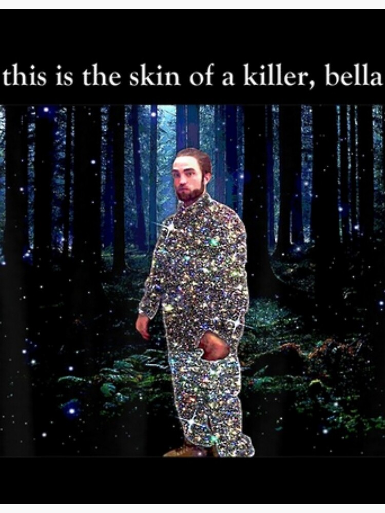 "This Is The Skin Of A Killer Bella Meme " Poster by AchourStyle