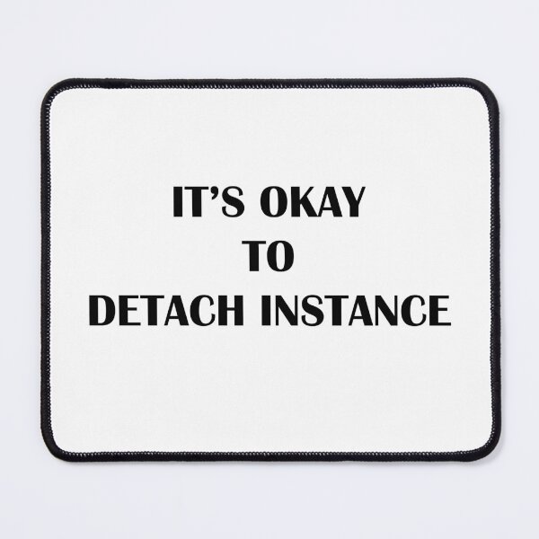Item preview, It’s Okay To Detach Instance designed and sold by MTmix.