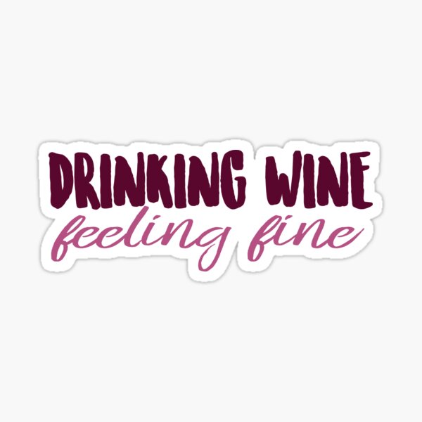 Drinking Wine Feeling Fine Sticker By Gabicohenn Redbubble 9534