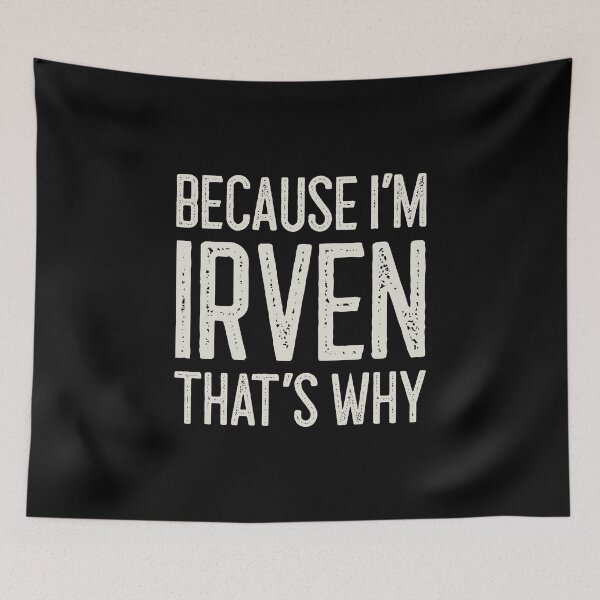 Item preview, Because I’m Irven That’s Why Funny Personalized Name designed and sold by MariosNydras.