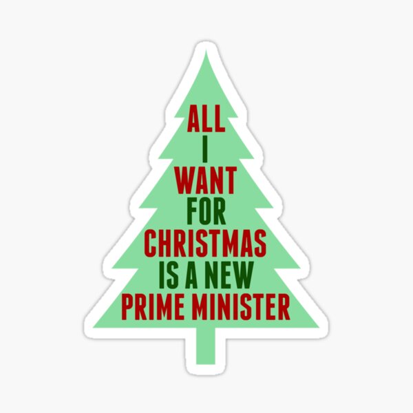 All I Want For Christmas Is A New Prime Minister Sticker For Sale By Xtraflyshop Redbubble