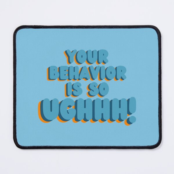 Item preview, Your behavior is so ughhh   designed and sold by BaffleGearUSA.