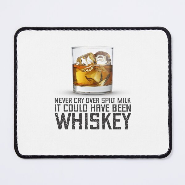 Item preview, Never Cry Over Spilt Milk It Could Have Been Whiskey designed and sold by SportDIXIT.