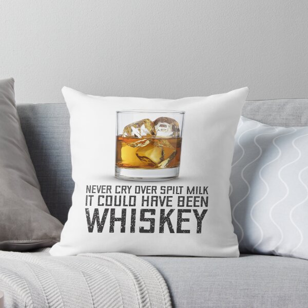 Item preview, Never Cry Over Spilt Milk It Could Have Been Whiskey designed and sold by SportDIXIT.