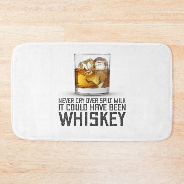 Item preview, Never Cry Over Spilt Milk It Could Have Been Whiskey designed and sold by SportDIXIT.