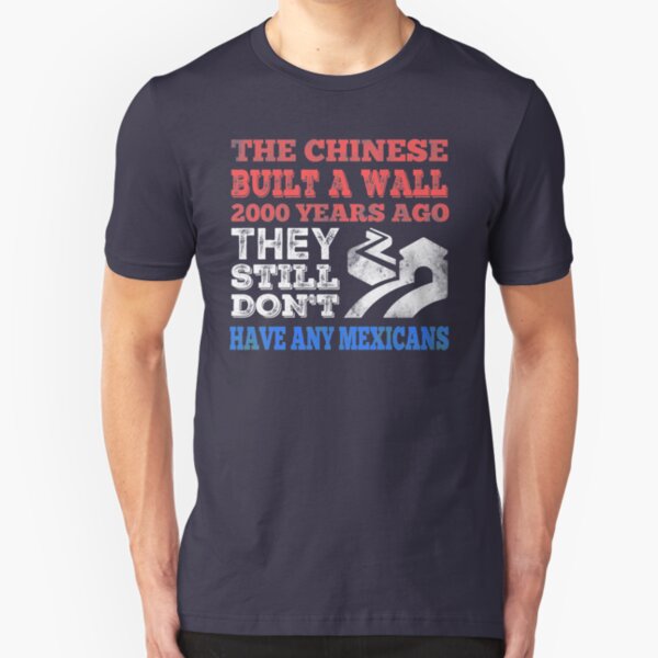 The Chinese built a wall...Still no Mexicans Slim Fit T-Shirt