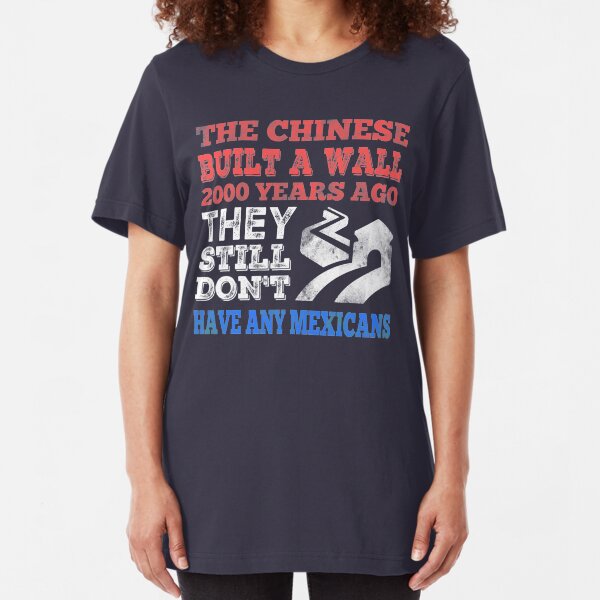 The Chinese built a wall...Still no Mexicans Slim Fit T-Shirt