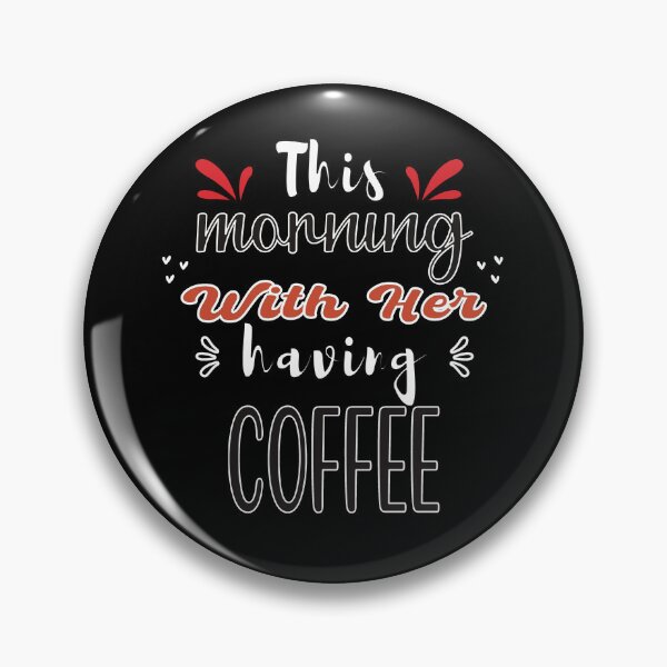Item preview, This Morning With Her Having Coffee - Cute Quote designed and sold by FridPix.