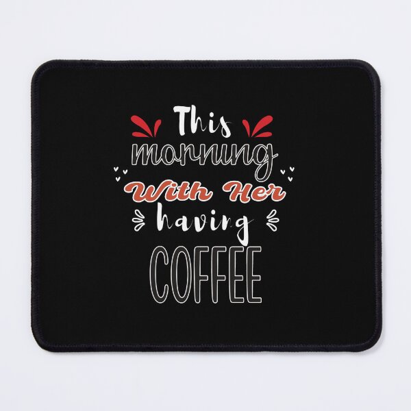 Item preview, This Morning With Her Having Coffee - Cute Quote designed and sold by FridPix.