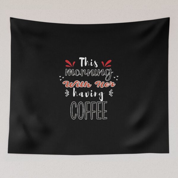 Item preview, This Morning With Her Having Coffee - Cute Quote designed and sold by FridPix.