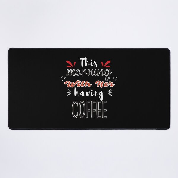 Item preview, This Morning With Her Having Coffee - Cute Quote designed and sold by FridPix.