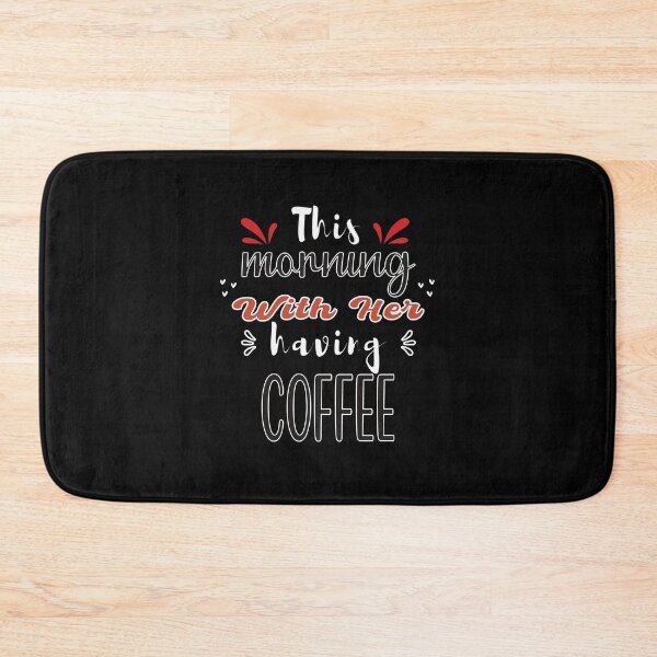 Item preview, This Morning With Her Having Coffee - Cute Quote designed and sold by FridPix.