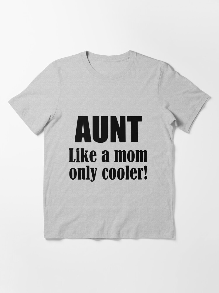 Aunt Like A Mom Only Cooler T Shirt For Sale By Divertions 