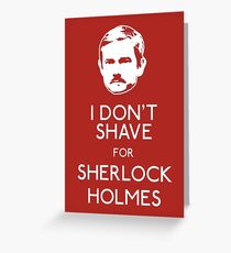 I Don't Shave For Sherlock Holmes Greeting Card