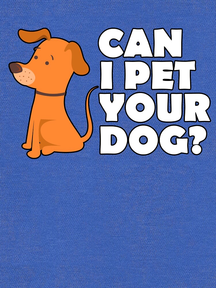 "CAN I PET YOUR DOG Shirt – Funny Cute Dog Tee" T-shirt by funnyteeshirts | Redbubble