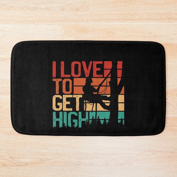 Item preview, I Love To Get High - Arborist designed and sold by WeMadeOurWorld.