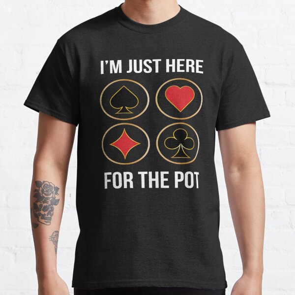 im just here for the pot Classic T-Shirt