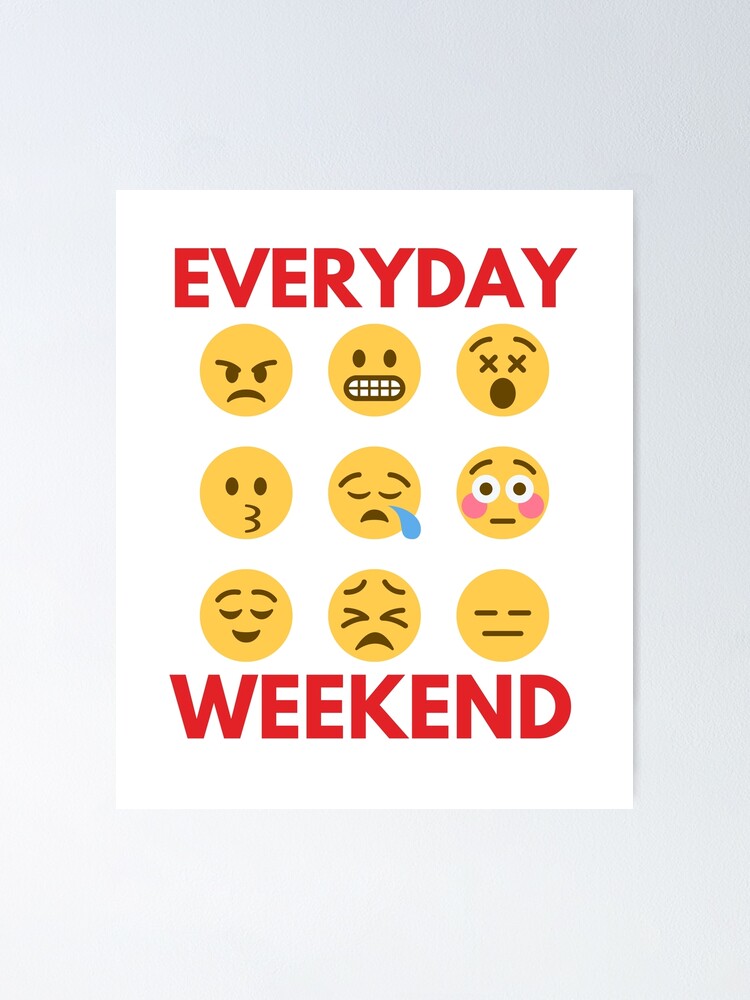 "Everyday Is A Weekend Emojis" Poster For Sale By Danlady08 | Redbubble