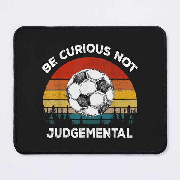 Item preview, Be Curious Not Judgemental                         designed and sold by TidehunterS.