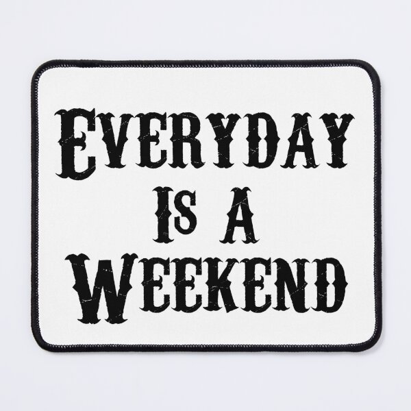 Item preview, Everyday Is A Weekend designed and sold by Wheeler-Styl3.