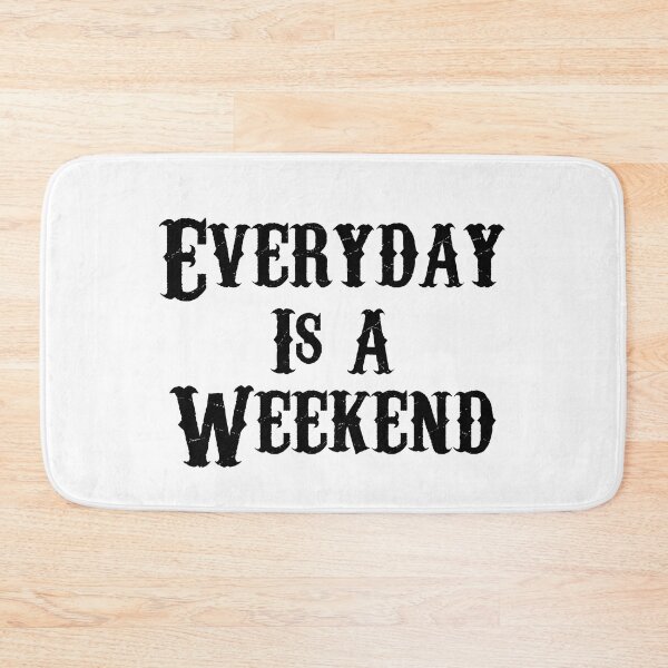Item preview, Everyday Is A Weekend designed and sold by Wheeler-Styl3.