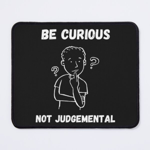 Item preview, Be Curious, Not Judgemental designed and sold by TidehunterS.