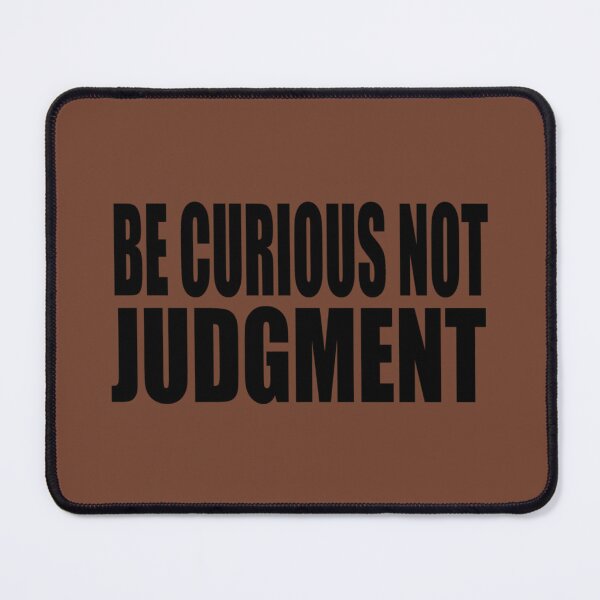 Item preview, Be curious, not judgemental designed and sold by TidehunterS.