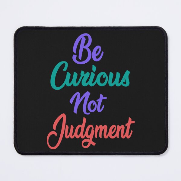 Item preview, Be curious, not judgemental    designed and sold by TidehunterS.