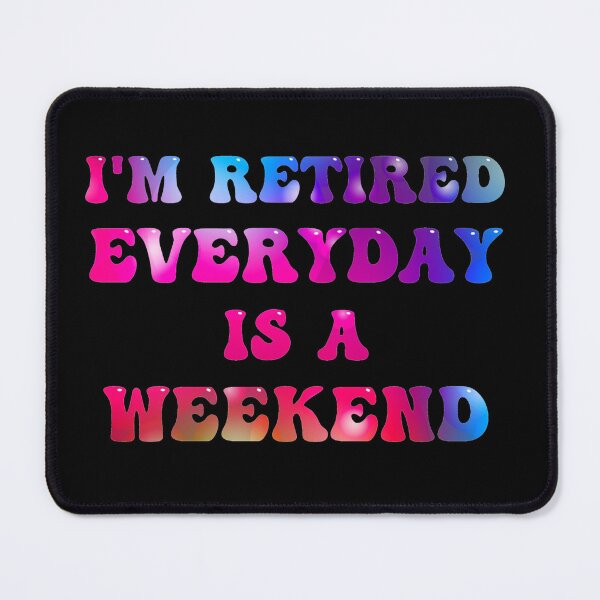 Item preview, Im Retired Everyday Is A Weekend designed and sold by Wheeler-Styl3.