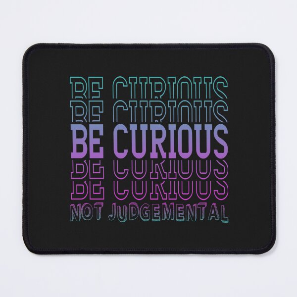 Item preview, Inspirational Be Curious Not Judgemental designed and sold by TidehunterS.