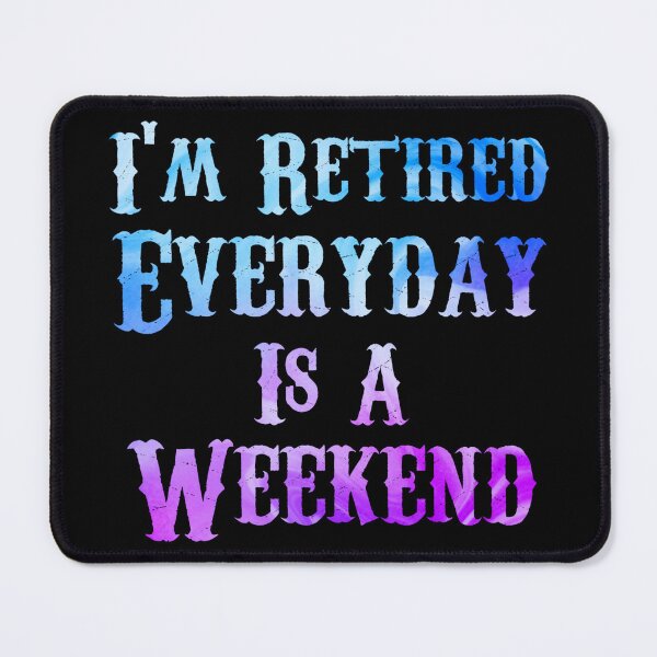 Item preview, Im Retired Everyday Is A Weekend designed and sold by Wheeler-Styl3.