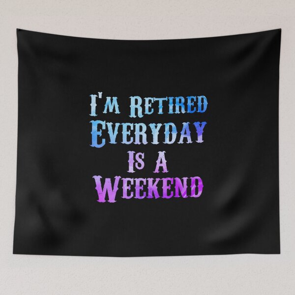 Item preview, Im Retired Everyday Is A Weekend designed and sold by Wheeler-Styl3.