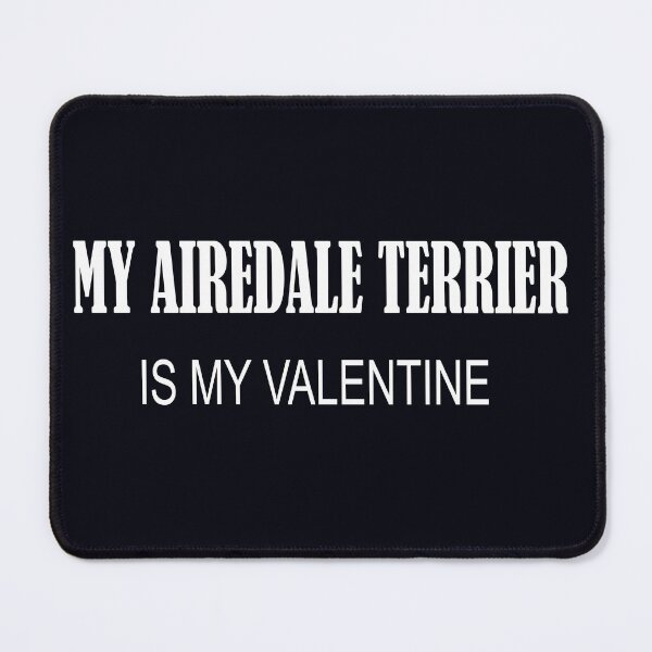 Item preview, Airedale Terrier Is My Valentine designed and sold by Doodlehub.