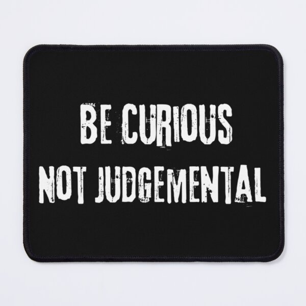 Item preview, Be Curious Not Judgemental                                designed and sold by AmanieMeriam.