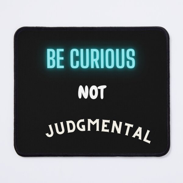 Item preview, Be Curious Not Judgemental , men_s , women_s , don_t judge designed and sold by AmanieMeriam.