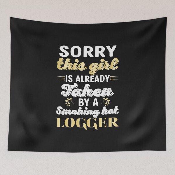 Item preview, Sorry This Girl Is Already Taken By A Smoking Hot Logger designed and sold by Tee Hub.