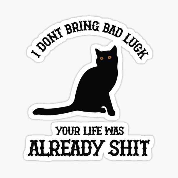 black-cat-i-dont-bring-bad-luck-sticker-for-sale-by-sansagittarius