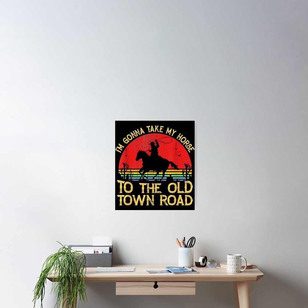 "Vintage Horse I'm Gonna Take My Horse to The Old Town Road" Poster by Tobnbcong91 Redbubble