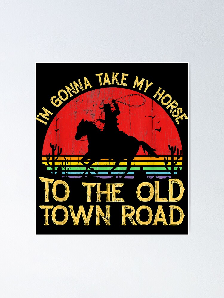 "Vintage Horse I'm Gonna Take My Horse to The Old Town Road" Poster by Tobnbcong91 Redbubble