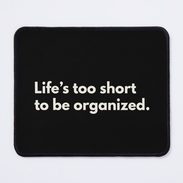 Item preview, Life Is Too Short To Be Organized Quote By Kendall Schmidt designed and sold by supnups.