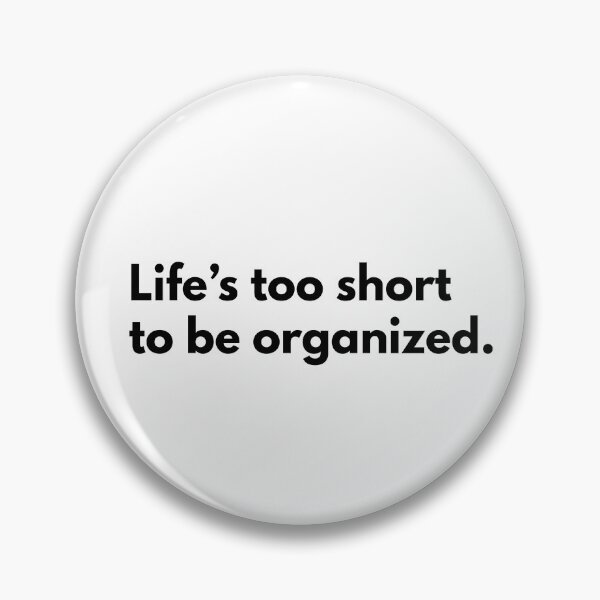 Item preview, Life Is Too Short To Be Organized Quote By Kendall Schmidt designed and sold by supnups.