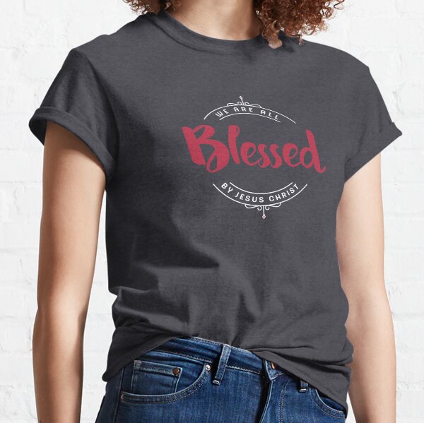 Blessed by Jesus Christ Design Classic T-Shirt