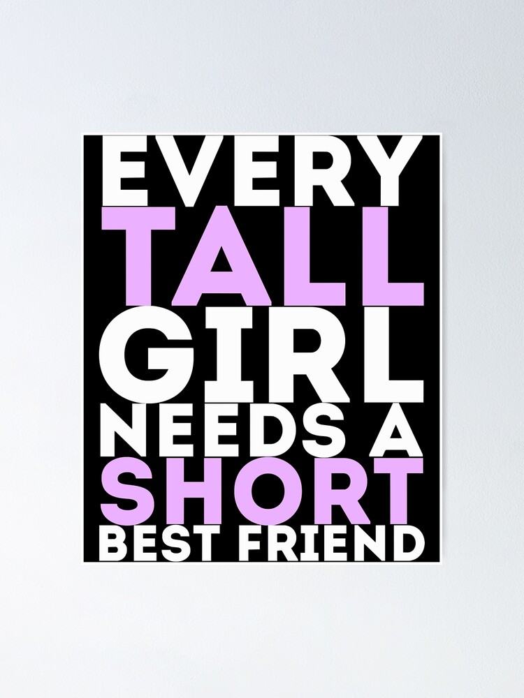 "Every Tall Girl Needs A Short Best Friend Fitted" Poster by