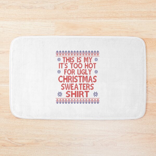Item preview, This is my its too hot for ugly Christmas sweaters shirt    designed and sold by delainejosel.