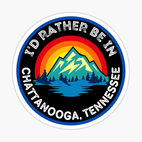I'd Rather Be In Chattanooga Tennessee Mountain Cities Sticker