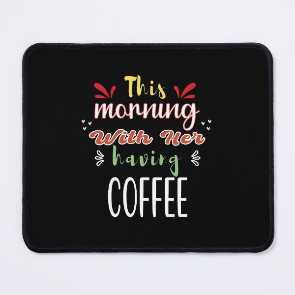 Item preview, This Morning With Her Having Coffee - Cute Quote designed and sold by FridPix.