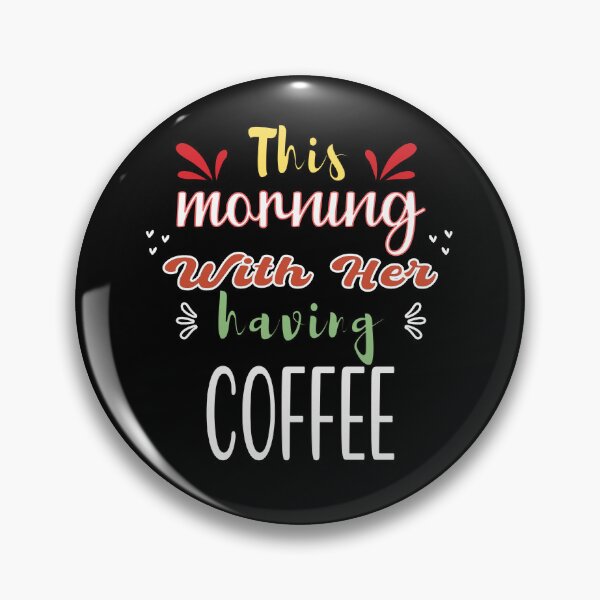 Item preview, This Morning With Her Having Coffee - Cute Quote designed and sold by FridPix.